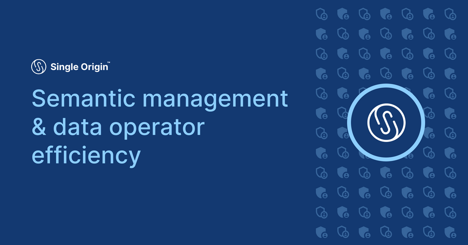 Semantic management & data operator efficiency