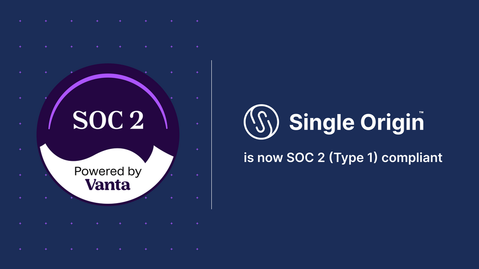 Single Origin is now SOC 2 compliant