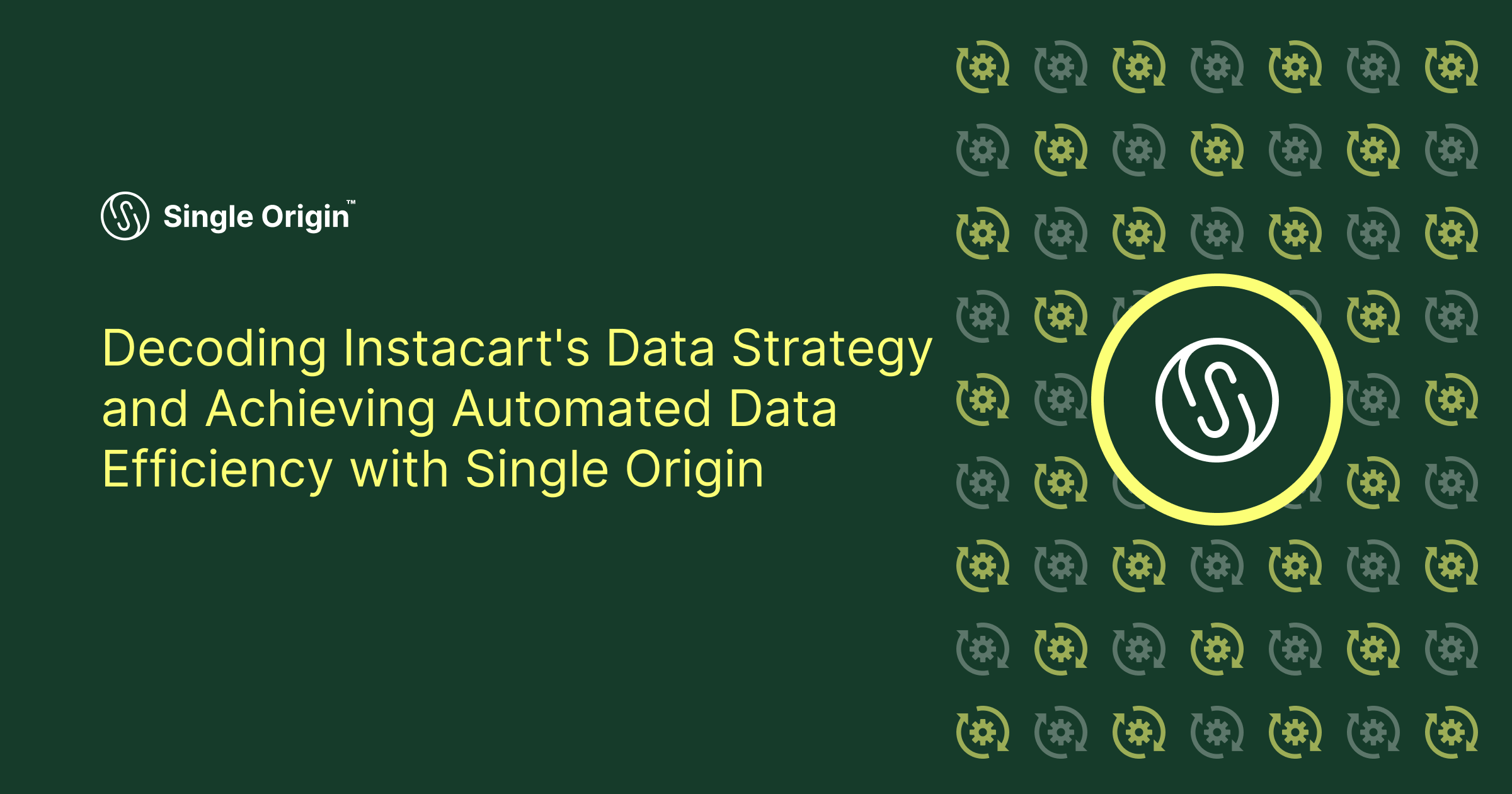 Decoding Instacart's Data Strategy and Achieving Automated Data Efficiency with Single Origin